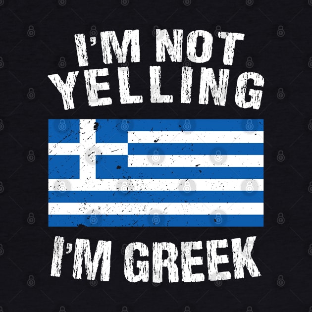 I'm Not Yelling I'm Greek by TShirtWaffle1